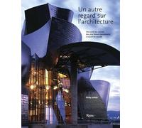Autre regard sur l architecture (Un): DECOUVRIR LES PLUS BEAUX MONUMENTS A TRAVERS LE MONDE