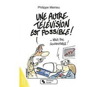 Autre television est possible (une) - PHILIPP MEIRIEU - Chronique Sociale - broché - Essai