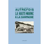 Autrefois la Haute-Marne à la campagne - Bruno Théveny - Le Pythagore Eds - relié - Beau livre