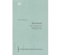 Autrement - Lecture D'autrement Qu'être Ou Au-Delà De L'essence D'emmanuel Levinas