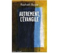 Autrement l'Evangile Raphael Buyse (Auteur)