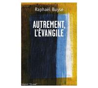 Autrement l'Evangile - Raphaël Buyse - Bayard - broché - Essai