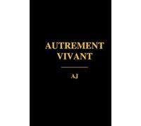 Autrement vivant: Continuer après ce qui déplace une vie entière