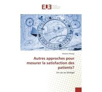 Autres approches pour mesurer la satisfaction des patients? Un cas au Sénégal - Alassane Marega - Universitaires Europeennes - broché - Essai