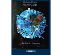 Autres Cieux La Saga des Annunaki - Christine Berthel - Bookelis - broché - Roman