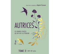 Autrices, Ces Grandes Effacées Qui Ont Fait La Littérature - Tome 2, Xviiie - Xixe Siècles