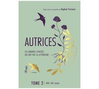 Autrices, Ces Grandes Effacées Qui Ont Fait La Littérature - Tome 2, Xviiie - Xixe Siècles