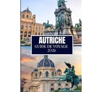 AUTRICHE GUIDE DE VOYAGE 2026: Ce que personne ne vous a dit avant de visiter - Trésors cachés, secrets locaux et conseils pratiques (image en couleur)