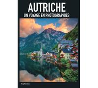 AUTRICHE - Un voyage en photographies: Livre de voyage et photos sur l'Autriche - le meilleur de l'Autriche en photographies