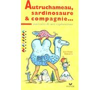 Autruchameau, Sardinosaure et Cie: Souvenirs de mes explorations