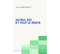 Autrui, soi et tout le reste - Angèle Kremer-Marietti - L'harmattan - broché - Essai