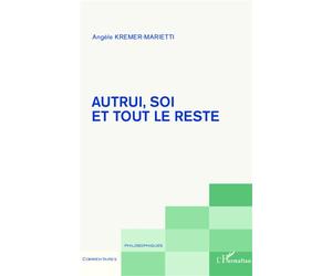 Autrui, soi et tout le reste - Angèle Kremer-Marietti - L'harmattan - broché - Essai