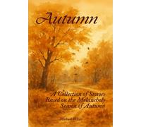 Autumn: A Collection of Stories Based on the Melancholy Season of Autumn