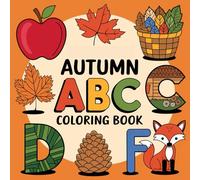Autumn ABC Coloring Book for Preschool Kids Ages 2-5: Fun Fall Alphabet and Learning Pages: Easy Toddler Activities with Autumn Leaves, Pumpkins, and ... Coloring for Early Learning and Creativity
