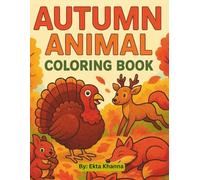 Autumn Animal Coloring Book: 50 Fun Fall Scenes Featuring Woodland Creatures, Farm Friends, and Nature Facts for Kids