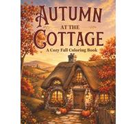 Autumn at the Cottage: A Cozy Fall Coloring Book for Teens and Adults