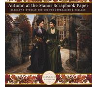 Autumn At The Manor Scrapbook Paper: Elegant Victorian Designs For Journaling & Collage