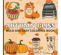 Autumn Bliss: Bold and Easy Coloring Book for Adults, Teens, and Seniors about Autumn, Fall, Halloween and More, 8.5 X 8.5 inches, 102 pages, 50 Cute ... Gifts for Vacations, Holidays and Free Times.