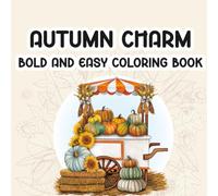 Autumn Charm Coloring Book: Cozy Fall Scenes, Cute Seasonal Designs, and Relaxing Illustrations for Adults and Teens