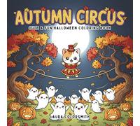Autumn Circus - Cute & Fun Halloween Coloring Book: Cute Halloween Circus Coloring Book with Adorable Animals and Silly Clowns