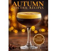 Autumn Cocktail Recipes: Halloween Cocktail Recipes, Cozy Fall Drinks, Crafting Autumn Cocktails at Home, Autumn Inspired Cocktail Recipes, Cocktails ... Parties - A Cocktail Book, Full Color Edition