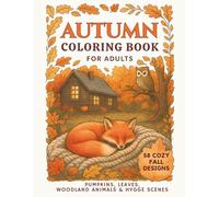 Autumn Coloring Book for Adults: 58 Cozy Fall Designs Featuring Pumpkins, Whimsical Woodland Animals and Relaxing Mandalas for Mindful Stress Relief