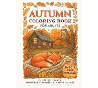 Autumn Coloring Book for Adults: 58 Cozy Fall Designs Featuring Pumpkins, Whimsical Woodland Animals and Relaxing Mandalas for Mindful Stress Relief