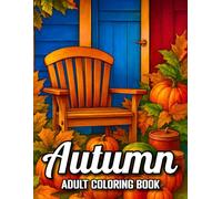 Autumn Coloring Book for Adults: Cozy Fall Rustic Autumn Scenes Featuring Pumpkins, Leaves, Sunflowers, Farmhouses, and Relaxing Country Landscapes for Stress Relief.