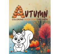 Autumn: Coloring book for children: A Fun Fall Coloring Book for Kids Ages 3-8 with Pumpkins, Leaves, and Woodland Animals