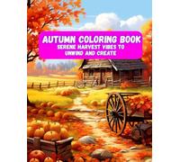 Autumn Coloring Book: Serene Harvest Vibes to Unwind and Create | Beautiful Forests, Pumpkins & Country Charm