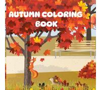 Autumn Coloring Book: Simple, Easy, Designs for Adults and Kids with Animals, Trees, Pumpkins, and More Autumn Motifs: Fun and Relaxing Fall Designs for All Ages - Perfect for Family Time