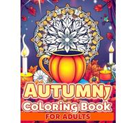 Autumn Cozy Coloring Book for Adults: Relaxing Fall Scenes, Pumpkins, Leaves & Mandalas for Stress Relief and Mindfulness
