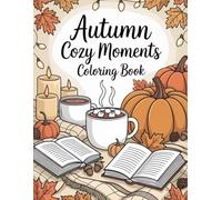 Autumn Cozy Moments Coloring Book: Relaxing Fall Scenes with Warm Drinks and Fireplaces
