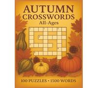 Autumn Crossword Puzzle Book: 100 Seasonal Puzzles for All-Ages - Cozy Fall Brain Games with 1,500 Autumn Words - Fun & Relaxing Puzzles for Adults, Seniors & Teens