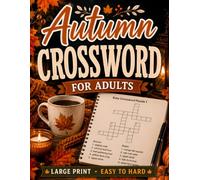 Autumn Crossword Puzzle Book for Adults and Seniors: Large Print Easy, Medium & Hard Autumn-Themed Puzzles with Complete Solutions to Relax, Challenge Your Mind, and Celebrate the Fall Season
