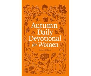 Autumn Daily Devotional for Women: 40 Devotions of Gratitude and Joy in the Beautiful Fall Harvest Season