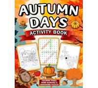 Autumn Days Activity Book: A 3-in-1 Fall Activity Book with Coloring Pages, Word Searches, and Crossword Puzzles for Cozy Autumn Fun