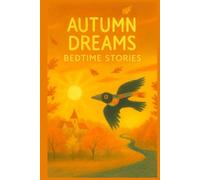 Autumn Dreams - Bedtime Stories for children aged 3 and up: 20 heartwarming stories about friendship, nature and the little wonders of autumn | Seasons Dreams Volume 1