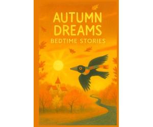Autumn Dreams - Bedtime Stories for children aged 3 and up: 20 heartwarming stories about friendship, nature and the little wonders of autumn | Seasons Dreams Volume 1