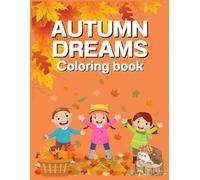 AUTUMN DREAMS COLORING BOOK: Relaxing Fall Scenes for Kids and Adults | Cozy, Cute & Fun Autumn Coloring Pages