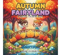 Autumn Fairyland - A Magical Coloring Book: Cute Fall Fairies, Forest Scenes, Mushrooms, Pumpkins & Cozy Autumn Magic