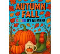 Autumn Fall Color By Number Coloring Book: Large Print Autumn Season Coloring Book For Adults, Seniors and Kids