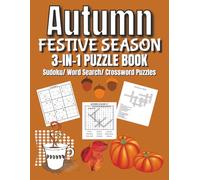 AUTUMN FESTIVE SEASON 3-IN-1 PUZZLE BOOK SUDOKU/WORD SEARCH/CROSSWORD PUZZLES: 120 Large Print Puzzles for Relaxing Autumn Fun | Seasonal Brain Games for Adults and Seniors | Relax and Enjoy Autumn
