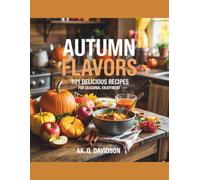 Autumn Flavors: 101 Delicious Recipes for Seasonal Enjoyment - AK. Q. Davidson