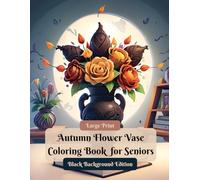 Autumn Flower Vase Coloring Book for Seniors: Black Background Edition