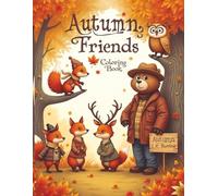 Autumn Friends Coloring Book: 25 Adorable Woodland Animal Coloring Pages for Fall - Squirrels, Owls, Bears, Deer & Foxes in Cozy Autumn Outfits - Fun & Relaxing Coloring for Kids and Adults