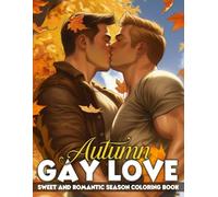 Autumn Gay Love Coloring Book: Romantic Fall Moments of Queer Romance and Cozy Connection Coloring Pages to Unwind for All Ages Relaxation and Joy