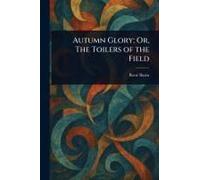 Autumn Glory; Or, The Toilers Of The Field