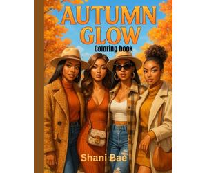 Autumn Glow: Fall season Cozy Vibes & Main Character Energy Coloring Book: A Soft Life Fall Coloring Book for Bold, Beautiful Energy