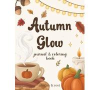 Autumn Glow Journal & Coloring Book: Relax into Fall with 33 Coloring Pages, Guided Prompts, Seasonal Self-Care, and Uplifting Sayings